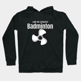 i am the greatest BADMINTON fan Hoodie